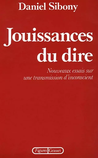 Jouissances du dire - Daniel Sibony - GRASSET