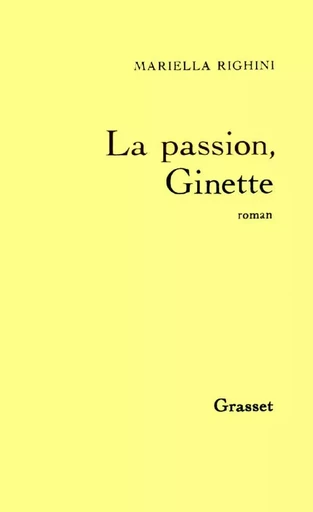 La passion, Ginette - Mariella Righini - GRASSET