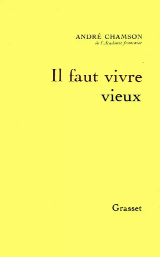 Il faut vivre vieux - André CHAMSON - GRASSET