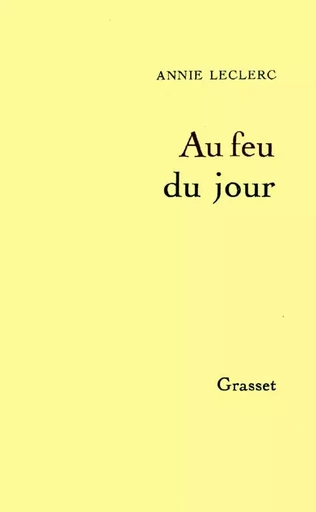 Au feu du jour - Annie Leclerc - GRASSET