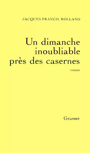 Un dimanche inoubliable près des casernes - Jacques-Francis ROLLAND - GRASSET