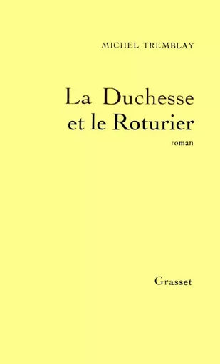 La duchesse et le roturier - Michel Tremblay - GRASSET