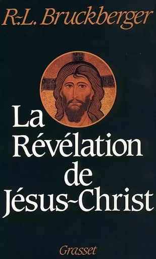 La révélation de Jésus-Christ - Raymond Léopold Bruckberger - GRASSET