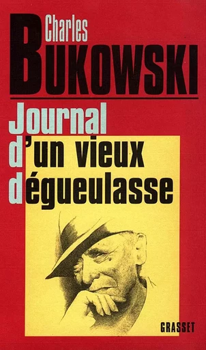 Journal d'un vieux dégueulasse - Charles Bukowski - GRASSET