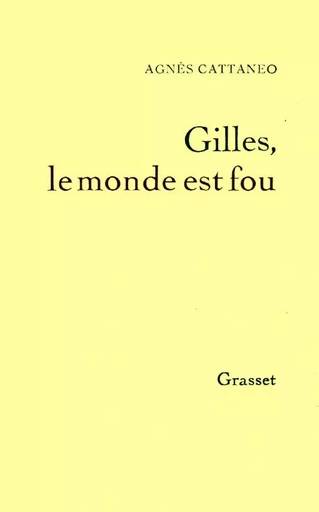 Gilles, le monde est fou - Agnès Cattaneo - GRASSET