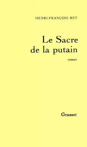 Le Sacre de la putain - Henri-François Rey - GRASSET