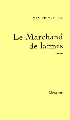 Le marchand de larmes - Xavier Orville - GRASSET