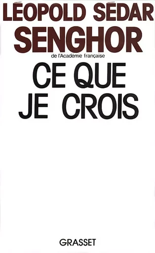 Ce que je crois - Léopold Sédar Senghor - GRASSET