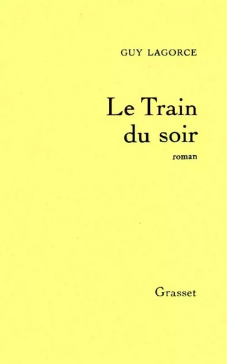 Le train du soir - Guy Lagorce - GRASSET