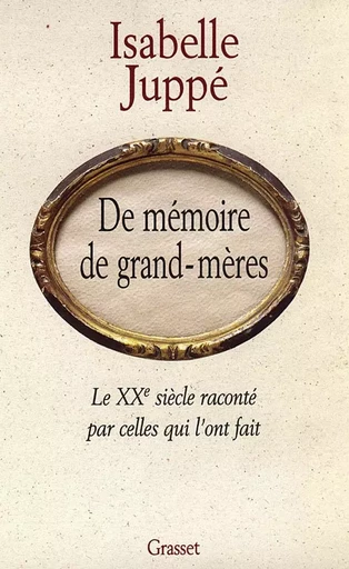 De mémoire de grand-mères - Isabelle Juppe - GRASSET