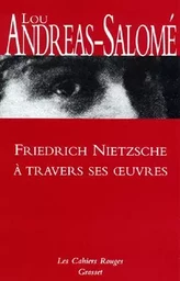 Friedrich Nietzsche à travers ses oeuvres