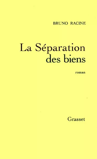 La séparation des biens - Bruno Racine - GRASSET