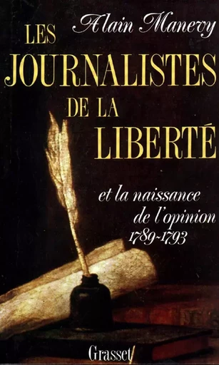 Les journalistes de la liberté et la naissance de l'opinion (1789-1793) - Alain Manevy - GRASSET