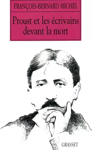 Proust et les écrivains devant la mort - François-Bernard MICHEL - GRASSET