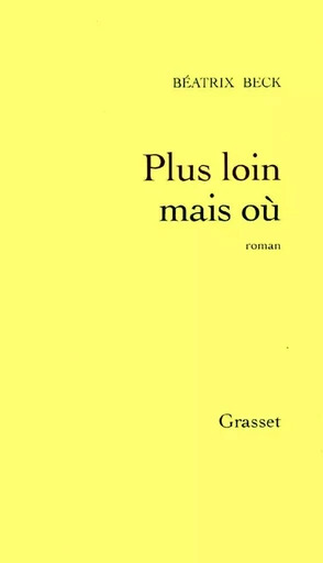 Plus loin mais où ? - Béatrix Beck - GRASSET