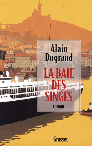 La baie des singes - Alain Dugrand - GRASSET