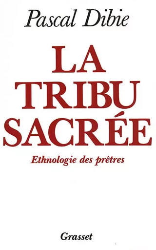 La tribu sacrée Ethnologie des prêtres - Pascal Dibie - GRASSET