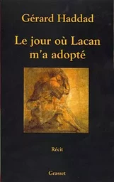 Le jour où Lacan m'a adopté