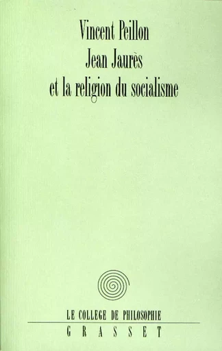 Jean Jaurès et la religion du socialisme - Vincent Peillon - GRASSET