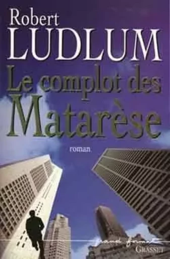 LE COMPLOT DES MATARESE - Robert Ludlum - GRASSET