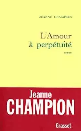 L'amour à perpétuité - Jeanne Champion - GRASSET