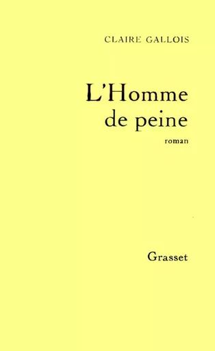 L'homme de peine - Claire Gallois - GRASSET