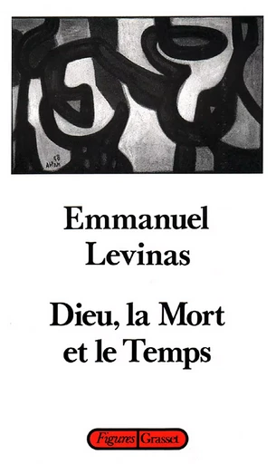 Dieu, la mort et le temps - Emmanuel Levinas - GRASSET