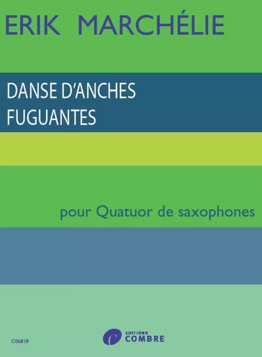 DANSE D'ANCHES FUGUANTES --- QUATUOR DE SAXOPHONES (CONDUCTEUR ET PARTIES SEPAREES) -  MARCHELIE FRANCOIS - COMBRE