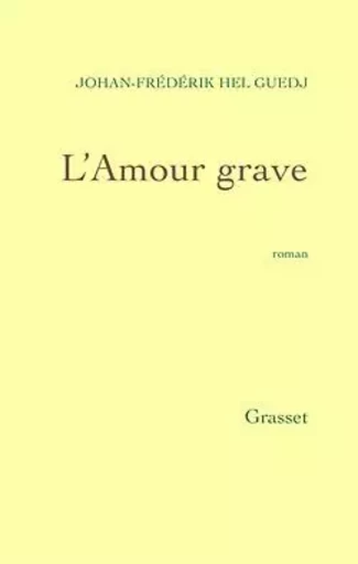 L'amour grave - Johan-Frédérik Hel Guedj - GRASSET