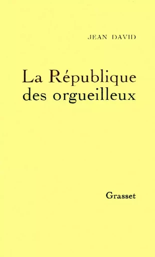 La république des orgueilleux - Jean David - GRASSET