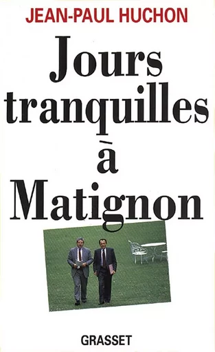 Jours tranquilles à Matignon - Jean-Paul Huchon - GRASSET