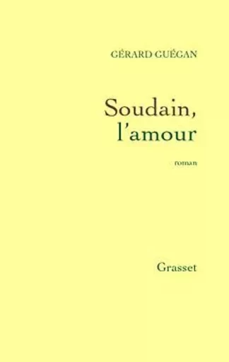 Soudain, l'amour - Gérard Guégan - GRASSET