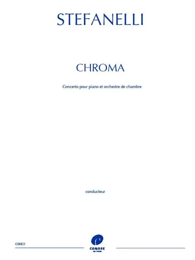 CHROMA : CONCERTO POUR PIANO ET ORCHESTRE DE CHAMBRE --- CONDUCTEUR -  STEFANELLI MATTHIEU - COMBRE