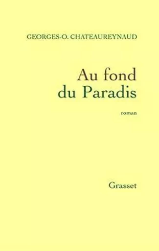 Au fond du paradis - Georges-Olivier Châteaureynaud - GRASSET