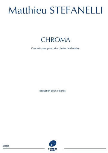 CHROMA : CONCERTO POUR PIANO ET ORCHESTRE DE CHAMBRE --- REDUCTION POUR DEUX PIANOS -  STEFANELLI MATTHIEU - COMBRE