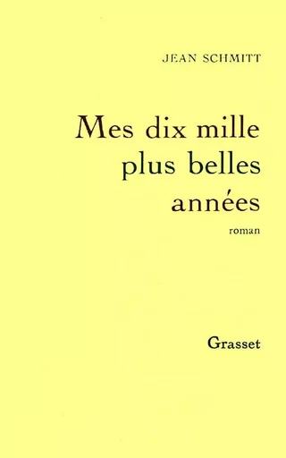 Mes dix mille plus belles années - Jean Schmitt - GRASSET