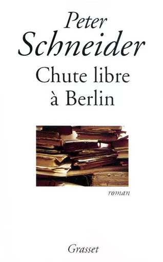 Chute libre à Berlin - Peter Schneider - GRASSET