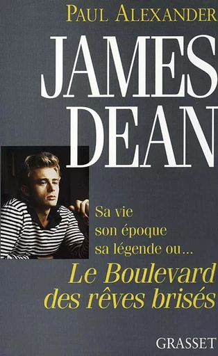 James Dean boulevard des rêves brisés - Paul Alexander - GRASSET