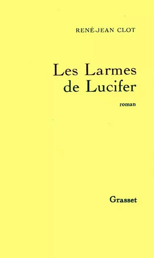 Les larmes de Lucifer - René-Jean Clot - GRASSET