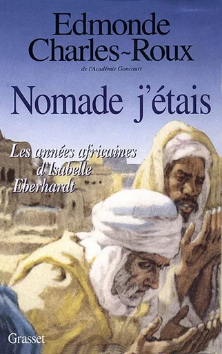 Nomade, j'étais - Edmonde Charles-Roux - GRASSET