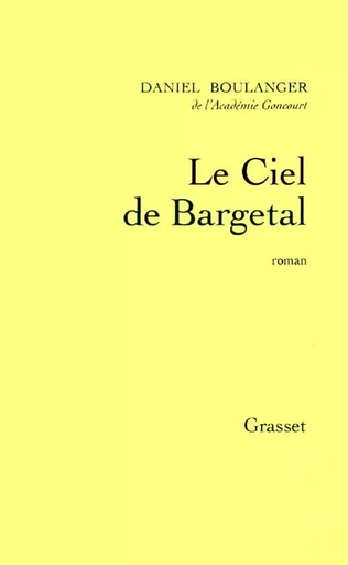 Le ciel de Bargetal - Daniel Boulanger - GRASSET