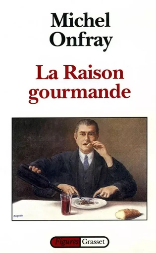 La raison gourmande - Michel Onfray - GRASSET