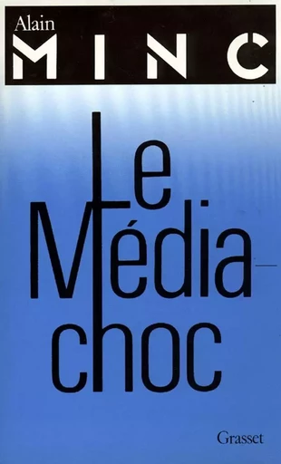 Le média-choc - Alain Minc - GRASSET