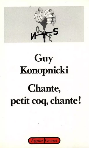 Chante, petit coq, chante! - Guy Konopnicki - GRASSET