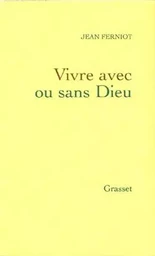 Vivre avec ou sans dieu