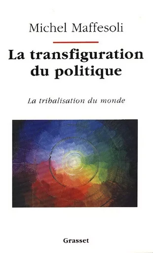 La transfiguration du politique - Michel Maffesoli - GRASSET