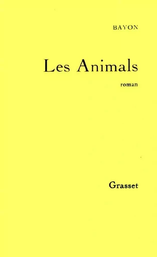 Les Animals - Bruno Bayon - GRASSET