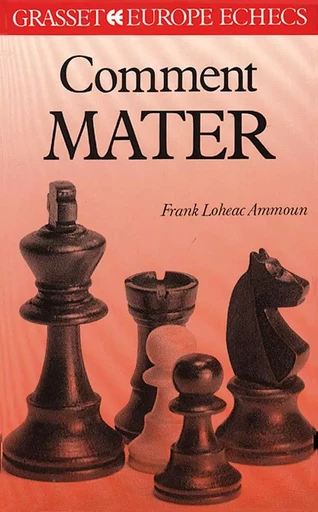 Comment mater aux échecs ? - Frank Lohéac-Ammoun - GRASSET