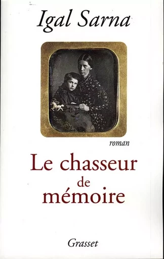 Le chasseur de mémoire - Igal Sarna - GRASSET