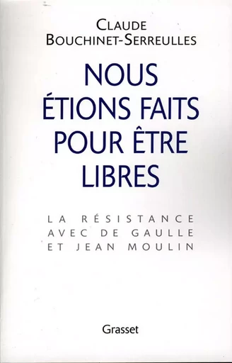 Nous étions faits pour être libres - Claude Bouchinet-Serreulles - GRASSET